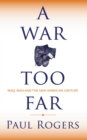 A War Too Far : Iraq, Iran and the New American Century - eBook