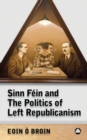 Sinn Fein and the Politics of Left Republicanism - eBook