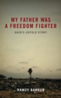 My Father Was a Freedom Fighter : Gaza's Untold Story - eBook