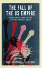 The Fall of the US Empire : Global Fault-Lines and the Shifting Imperial Order - eBook