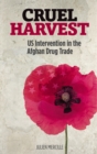 Cruel Harvest : US Intervention in the Afghan Drug Trade - eBook