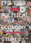 It's the Political Economy, Stupid : The Global Financial Crisis in Art and Theory - eBook