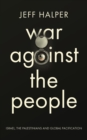 War Against the People : Israel, the Palestinians and Global Pacification - eBook