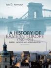A History of Eastern Europe 1740-1918 : Empires, Nations and Modernisation - eBook