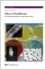 Silver in Healthcare : Its Antimicrobial Efficacy and Safety in Use - eBook