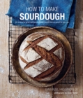 How To Make Sourdough : 45 Recipes for Great-Tasting Sourdough Breads That are Good for You, Too. - Book