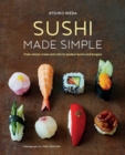 Sushi Made Simple : From Classic Wraps and Rolls to Modern Bowls and Burgers - Book
