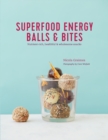 Superfood Energy Balls & Bites : Nutrient-Rich, Healthful & Wholesome Snacks - Book