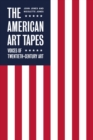 The American Art Tapes: : Voices of Twentieth-Century Art - Book