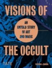 Visions of the Occult : An Untold Story of Art & Magic - Book