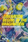 Liberation Begins in the Imagination : Writings on Caribbean British Art - Book