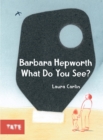 Barbara Hepworth What Do You See? - Book