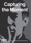Capturing the Moment : A Journey Through Painting and Photography - Book