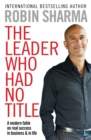 The Leader Who Had No Title : A Modern Fable on Real Success in Business and in Life - Book