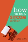 How To Be A Sitcom Writer : Secrets From The Inside - eBook