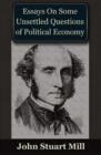 Essays on some Unsettled Questions of Political Economy - eBook