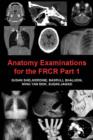 Anatomy Examinations for the FRCR Part 1 : A collection of mock examinations for the new FRCR anatomy module - eBook
