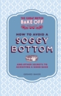 The Great British Bake Off: How to Avoid a Soggy Bottom and Other Secrets to Achieving a Good Bake - Book