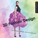 3D Fashion Design : Technique, design and visualization - Book