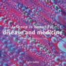 Science is Beautiful: Disease and Medicine : Under the Microscope - eBook