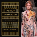 Fashion Embroidery : Embroidery Techniques and Inspiration for Haute-Couture Clothing - eBook