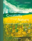 Creativity Through Nature : Foraged, Recycled and Natural Mixed-Media Art - Book