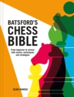 Batsford's Chess Bible : From beginner to winner with moves, techniques and strategies - Book