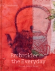 Embroidering the Everyday : Found, Stitch and Paint - Book