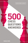 500 Chess Questions Answered : for all new chess players - Book