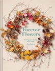 Forever Flowers : Growing and arranging dried flowers - Book
