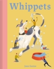 Whippets : What whippets want: in their own words, woofs and wags - Book