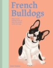 French Bulldogs : What French Bulldogs want: in their own words, woofs and wags - Book