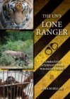 The UN's Lone Ranger : Combating International Wildlife Crime - eBook