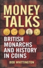 Money Talks : British Monarchs and History in Coins - eBook