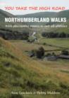 Northumberland Walks : You Take the High Road with Alternative Routes to Suit All Abilities - Book