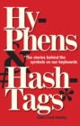 Hyphens & Hashtags* : *The Stories behind the symbols on our keyboard - Book