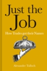 Just the Job : How Trades got their Names - Book