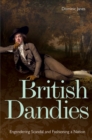 British Dandies : Engendering Scandal and Fashioning a Nation - Book
