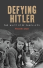 Defying Hitler : The White Rose Pamphlets - Book