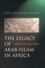 The Legacy of Arab-Islam in Africa : A Quest for Inter-religious Dialogue - Book