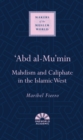 'Abd al-Mu'min : Mahdism and Caliphate in the Islamic West - Book