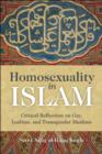 Homosexuality in Islam : Critical Reflection on Gay, Lesbian, and Transgender Muslims - Book