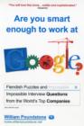 Are You Smart Enough to Work at Google? : Fiendish Interview Questions and Puzzles from the World's Top Companies - Book