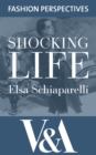 Shocking Life: The Autobiography of Elsa Schiaparelli : The Autobiography of  Elsa Schiaparelli - eBook