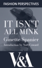 It Isn't All Mink: The Autobiography of Ginette Spanier, Directrice of the House of Balmain - eBook