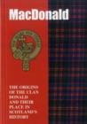 The MacDonald : The Origins of the Clan MacDonald and Their Place in History - Book