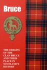 The Bruces : The Origins of the Clan Bruce and Their Place in History - Book