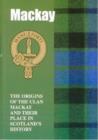 The MacKay : The Origins of the Clan MacKay and Their Place in History - Book