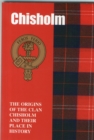 Chisholm : The Origins of the Clan Chisholm and Their Place in History - Book