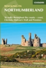 Walking in Northumberland : 36 walks throughout the county - coast, Cheviots, Hadrian's Wall and Pennines - Book